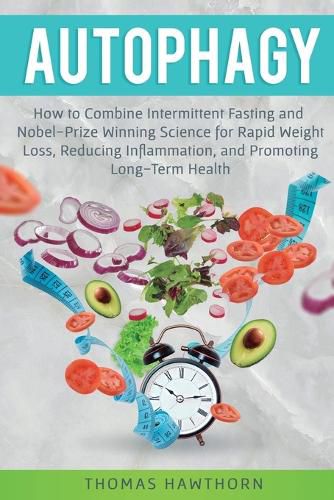 Cover image for Autophagy: How to Combine Intermittent Fasting and Nobel-Prize Winning Science for Rapid Weight Loss, Reducing Inflammation, and Promoting Long-Term Health