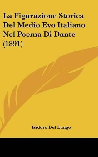 La Figurazione Storica del Medio Evo Italiano Nel Poema Di Dante (1891)