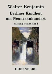 Cover image for Berliner Kindheit um Neunzehnhundert: Fassung letzter Hand