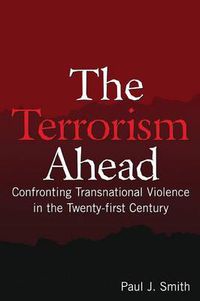 Cover image for The Terrorism Ahead: Confronting Transnational Violence in the Twenty-First Century