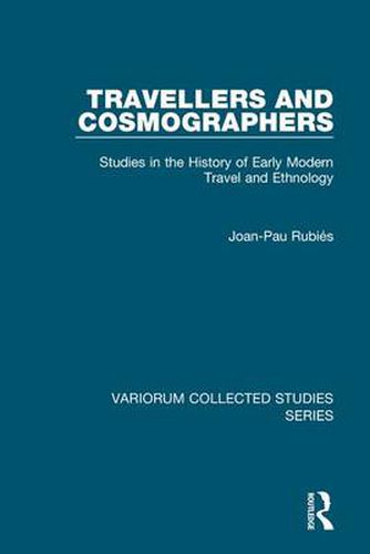 Cover image for Travellers and Cosmographers: Studies in the History of Early Modern Travel and Ethnology