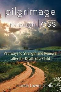 Cover image for Pilgrimage through Loss: Pathways to Strength and Renewal after the Death of a Child