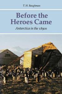 Cover image for Before the Heroes Came: Antarctica in the 1890s