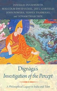 Cover image for Dignaga's Investigation of the Percept: A Philosophical Legacy in India and Tibet