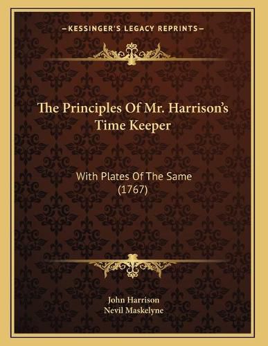 The Principles of Mr. Harrison's Time Keeper: With Plates of the Same (1767)