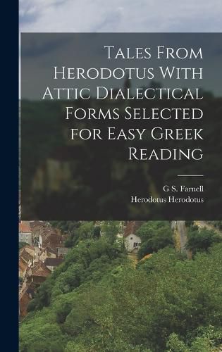 Tales From Herodotus With Attic Dialectical Forms Selected for Easy Greek Reading