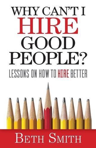 Cover image for Why Can't I Hire Good People?: Lessons on How to Hire Better