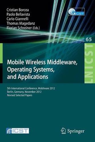 Cover image for Mobile Wireless Middleware, Operating Systems, and Applications: 5th International Conference, Mobilware 2012, Berlin, Germany, November 13-14, 2012, Revised Selected Papers