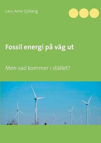 Cover image for Fossil energi pa vag ut: Men vad kommer i stallet?