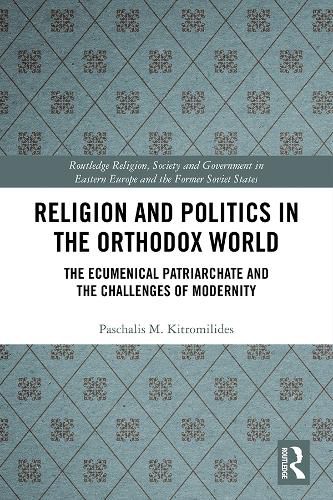 Cover image for Religion and Politics in the Orthodox World: The Ecumenical Patriarchate and the Challenges of Modernity