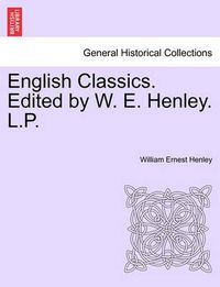 Cover image for English Classics. Edited by W. E. Henley. L.P.