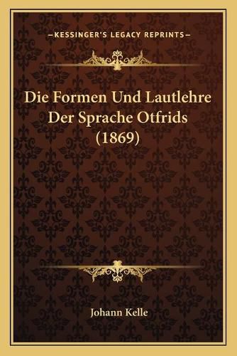 Die Formen Und Lautlehre Der Sprache Otfrids (1869)