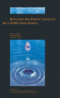 Cover image for Building Six-party Capacity for a WMD-free Korea