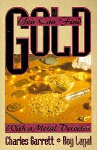 Cover image for You Can Find Gold: With a Metal Detector: Prospective and Treasure Hunting