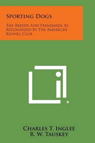 Sporting Dogs: The Breeds and Standards as Recognized by the American Kennel Club