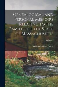 Cover image for Genealogical and Personal Memoirs Relating to the Families of the State of Massachusetts; Volume 1