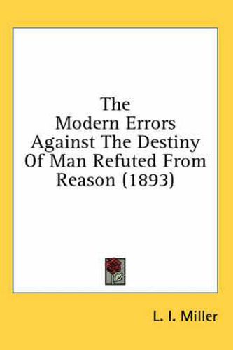 Cover image for The Modern Errors Against the Destiny of Man Refuted from Reason (1893)