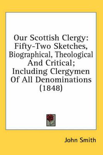 Cover image for Our Scottish Clergy: Fifty-Two Sketches, Biographical, Theological and Critical; Including Clergymen of All Denominations (1848)