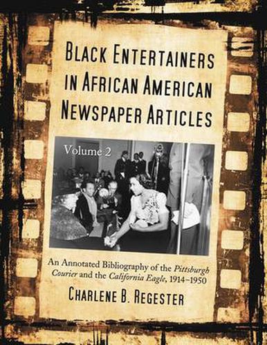 Cover image for Black Entertainers in African American Newspaper Articles v. 2: An Annotated Bibliography of the Pittsburgh Courier and the California Eagle, 1912-1950