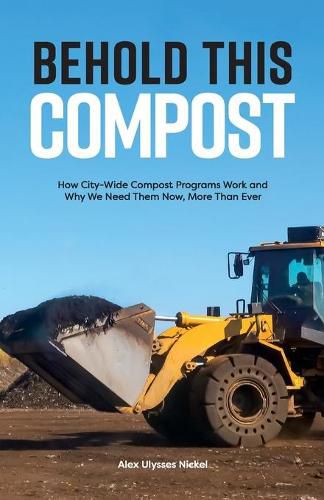 Cover image for Behold This Compost: How City-Wide Compost Programs Work and Why We Need Them Now, More Than Ever