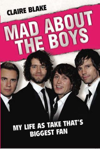 Cover image for Mad About the Boys: My Life as  Take That's  Biggest Fan