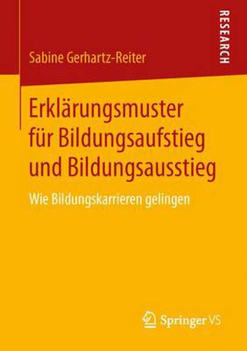 Erklarungsmuster Fur Bildungsaufstieg Und Bildungsausstieg: Wie Bildungskarrieren Gelingen