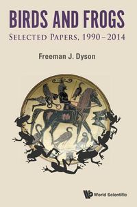 Cover image for Birds And Frogs: Selected Papers Of Freeman Dyson, 1990-2014