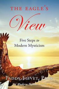 Cover image for The Eagle's View: Five Steps to Modern Mysticism (Modern Mystic Series)