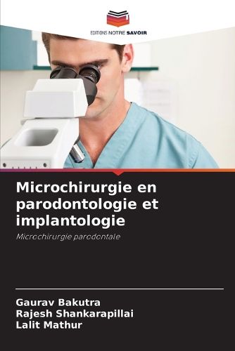 Microchirurgie en parodontologie et implantologie, Gaurav Bakutra ...