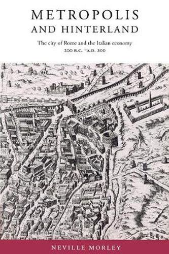 Cover image for Metropolis and Hinterland: The City of Rome and the Italian Economy, 200 BC-AD 200