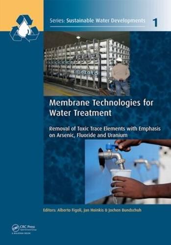 Cover image for Membrane Technologies for Water Treatment: Removal of Toxic Trace Elements with Emphasis on Arsenic, Fluoride and Uranium