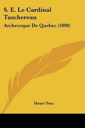 S. E. Le Cardinal Taschereau: Archeveque de Quebec (1898)