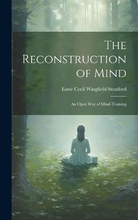 Cover image for The Reconstruction of Mind; an Open way of Mind-training