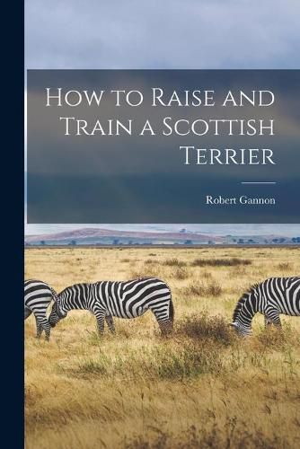 Cover image for How to Raise and Train a Scottish Terrier