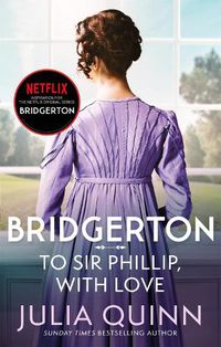 Cover image for Bridgerton: To Sir Phillip, With Love (Bridgertons Book 5): Inspiration for the Netflix Original Series Bridgerton: Eloise's story