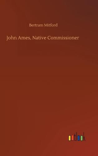 Cover image for John Ames, Native Commissioner