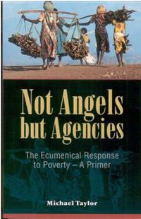 Cover image for Not Angels but Agencies: The Ecumenical Response to Poverty - A Primer
