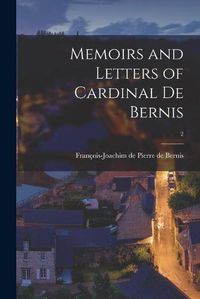 Cover image for Memoirs and Letters of Cardinal De Bernis; 2