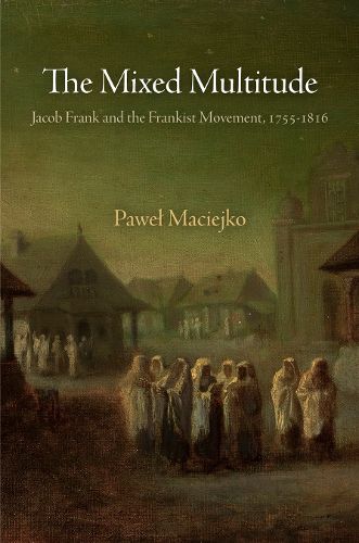 The Mixed Multitude: Jacob Frank and the Frankist Movement, 1755-1816