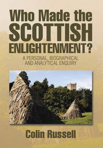 Cover image for Who Made the Scottish Enlightenment?: A Personal, Biographical and Analytical Enquiry