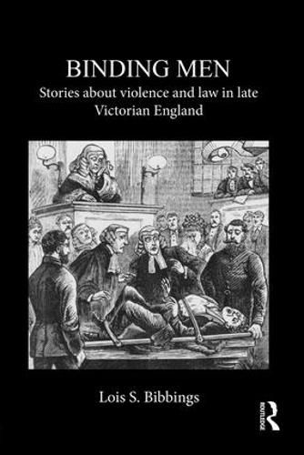 Cover image for Binding Men: Stories About Violence and Law in Late Victorian England