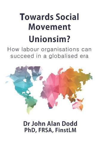 Cover image for Towards Social Movement Unionism?: How Labour Organisations Can Succeed in a Globalised Era