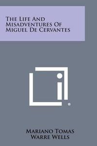 Cover image for The Life and Misadventures of Miguel de Cervantes