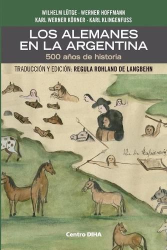 Los Alemanes en la Argentina. 500 anos de historia