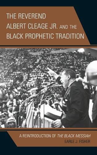 The Reverend Albert Cleage Jr. and the Black Prophetic Tradition: A Reintroduction of The Black Messiah