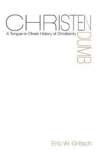 Cover image for Christendumb: A Tongue-In-Cheek History of Christianity