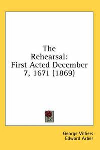 Cover image for The Rehearsal: First Acted December 7, 1671 (1869)