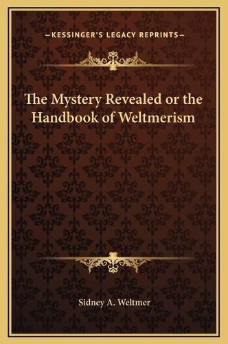 Cover image for The Mystery Revealed or the Handbook of Weltmerism