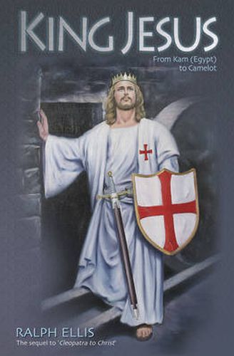 Cover image for King Jesus: From Kam (Egypt) to Camelot