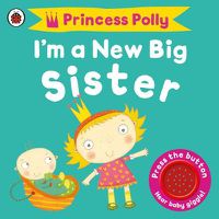 Cover image for I'm a New Big Sister: A Princess Polly book